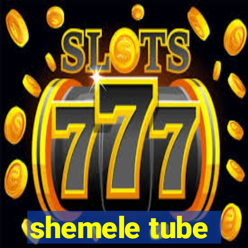 shemele tube